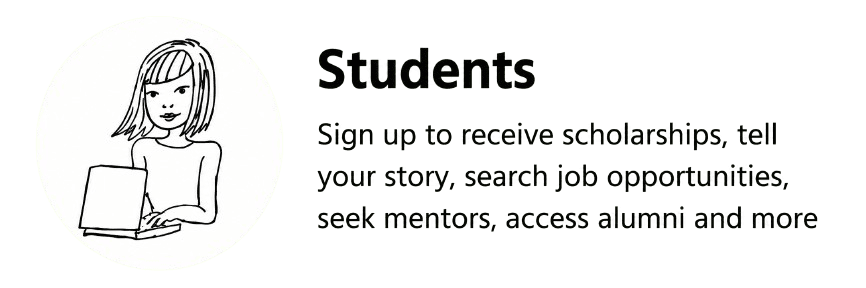 Students can sign up to receive scholarships, tell their story, search job opportunities, seek mentors, and access alumni.